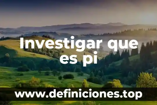 Que es pi y para que se utiliza y ejemplos 3 Investigar que es pi