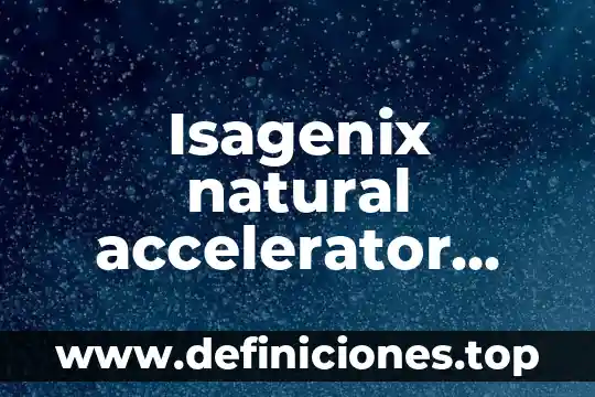 Que trae aloe y que es natural 7 Isagenix natural accelerator para que es