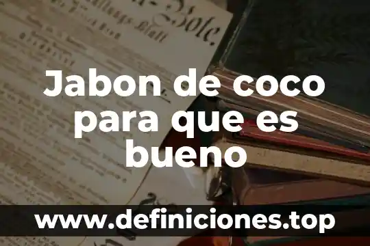 Jabon de coco para que es bueno