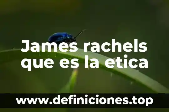 James rachels que es la etica