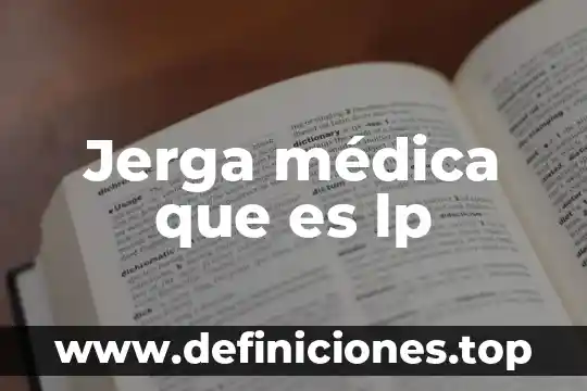 Que es un lp en medicina 3 Jerga médica que es lp