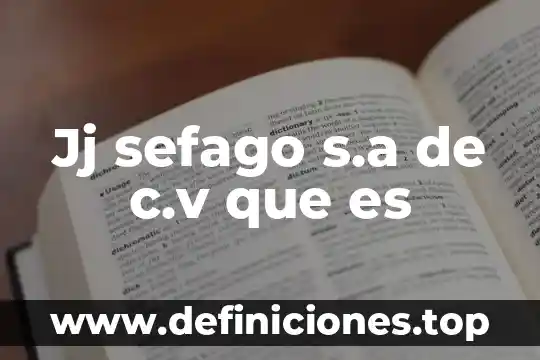 Jj sefago s.a de c.v que es