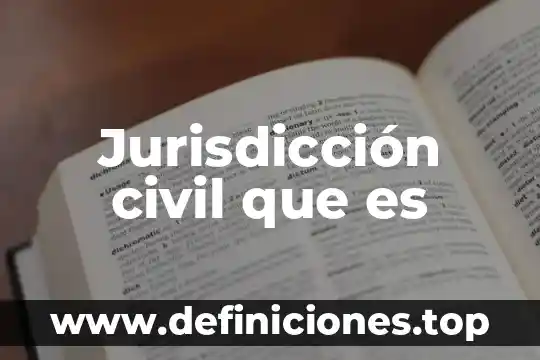 Jurisdicción civil que es