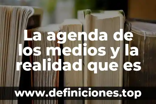 Que es una forma volumetrica 3 La agenda de los medios y la realidad que es