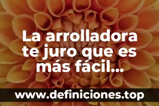 La arrolladora te juro que es más fácil perderte