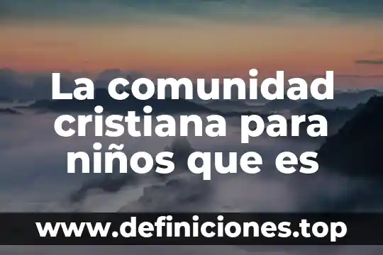 La comunidad cristiana para niños que es