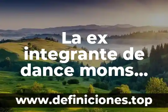 Evaluación ex ante que es 3 La ex integrante de dance moms que es mas alta