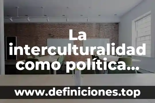Que es interculturalidad en salud 5 La interculturalidad como política de salud que es
