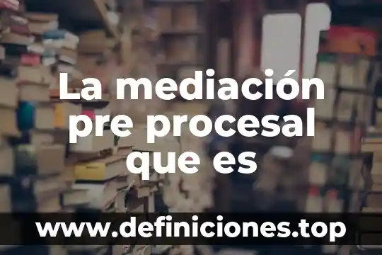La mediación pre procesal que es