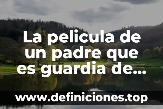 Que es un analisis semiotico de una pelicula 6 La pelicula de un padre que es guardia de seguridad