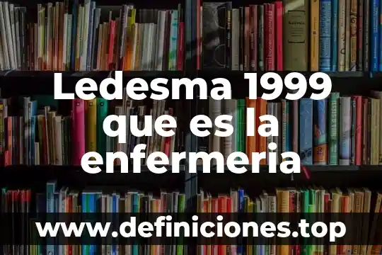 Ledesma 1999 que es la enfermeria