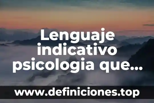 Lenguaje indicativo psicologia que es