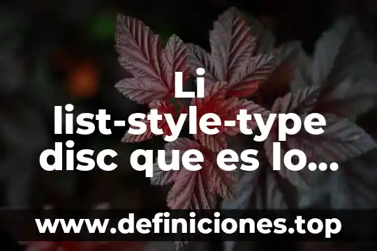 Que es la integracion segun autores li 4 Li list-style-type disc que es lo que hace en HTML