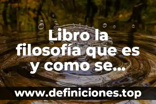Libro la filosofía que es y como se práctica