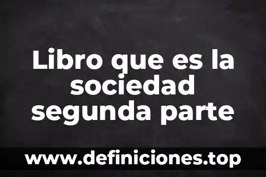 Que es teoria de la sociedad 7 Libro que es la sociedad segunda parte