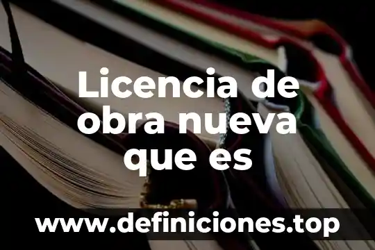 Que es la nueva españa para primaria 8 Licencia de obra nueva que es