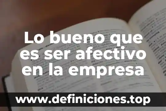 Lo bueno que es ser afectivo en la empresa