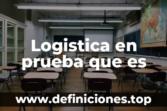 Logistica en prueba que es