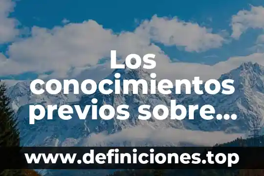 Que es un intercambio cumulativo basado en los conocimientos 8 Los conocimientos previos sobre que es ciencia y tecnología
