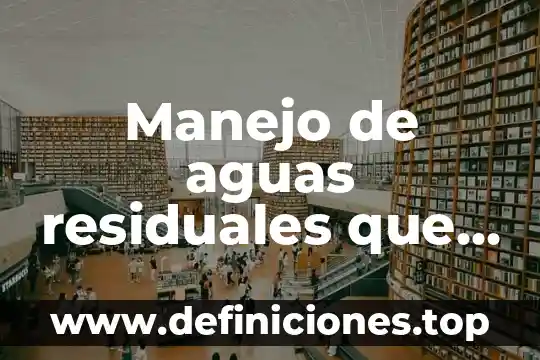 Manejo de aguas residuales que es