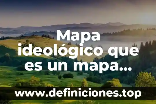 Mapa ideológico que es un mapa ideológico