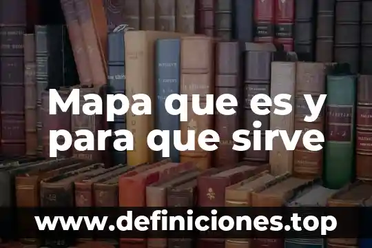 Mapa que es y para que sirve