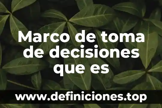Qué es la toma de decisiones más común 6 Marco de toma de decisiones que es