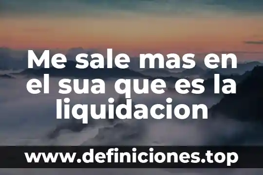 Me sale mas en el sua que es la liquidacion
