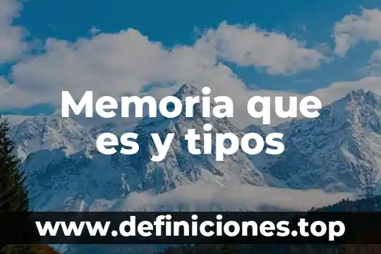 Memoria que es y tipos