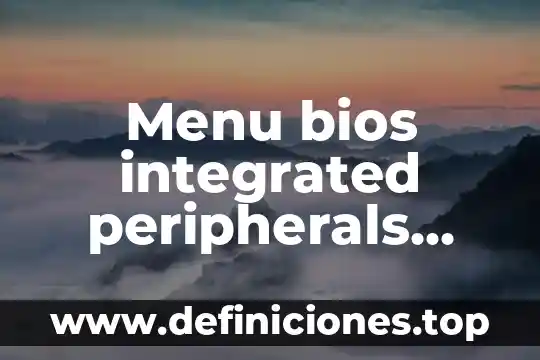 Que es menú de controlen word 5 Menu bios integrated peripherals que es