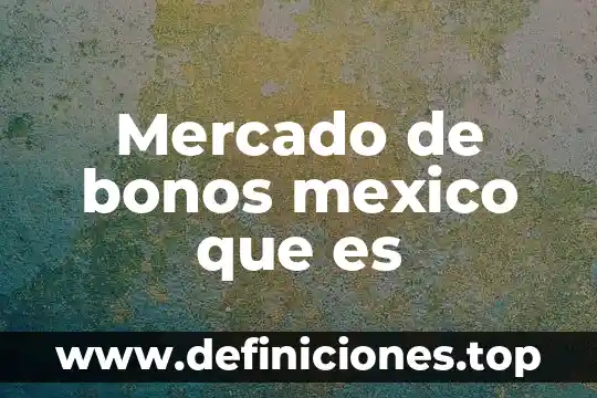 Que es la segmentar mercado 7 Mercado de bonos mexico que es