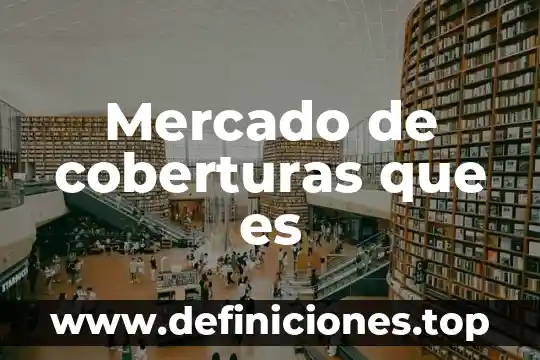 Mercado de coberturas que es
