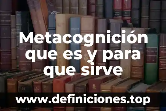 Metacognición que es y para que sirve
