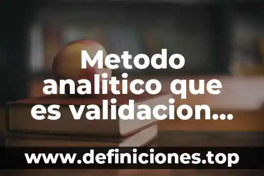 Que es el conocimiento sus elementos metodos tipos y objetivos 6 Metodo analitico que es validacion de metodos analiticos