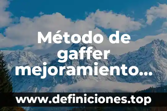 Que es el mejoramiento continuo de la calidad 3 Método de gaffer mejoramiento animal que es