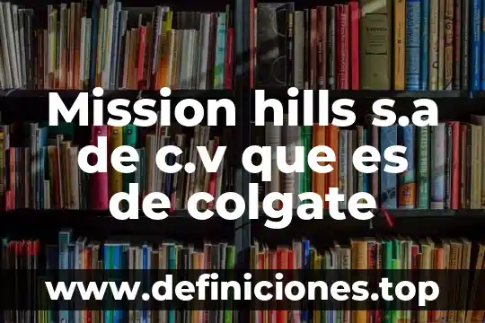¿Qué es mejor SA de CV o S de RL? 8 Mission hills s.a de c.v que es de colgate