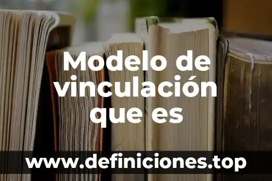 Que es la vinculación política 6 Modelo de vinculación que es