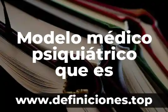 Que es un medico endogenista 5 Modelo médico psiquiátrico que es