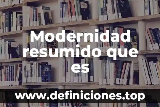Que es modernidad en arquitectura 3 Modernidad resumido que es