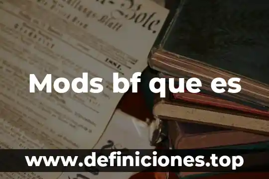 Mods bf que es