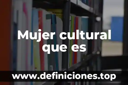 Yo opino que es una mujer y un hombr 4 Mujer cultural que es
