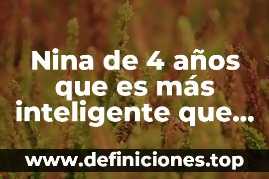 Mi hijo de tres años dice que es niña 4 Nina de 4 años que es más inteligente que Albert Einstein