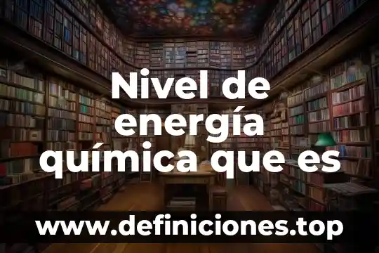 Qué es energía recurso carbonífero 3 Nivel de energía química que es
