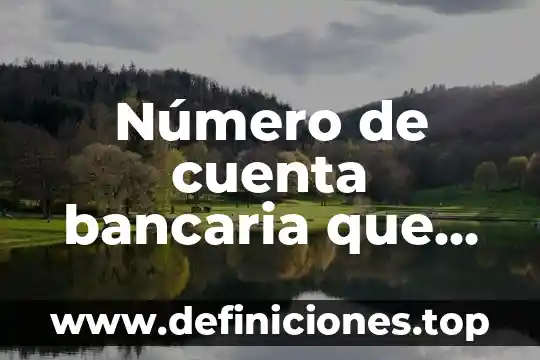 Número de cuenta bancaria que es