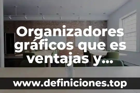 Que es la hora en word 8 Organizadores gráficos que es ventajas y desventajas