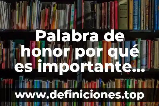 Palabra de honor por qué es importante en tu vida