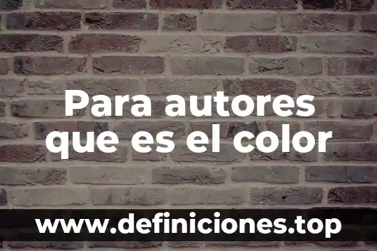 Que es el proceso de produccion segun autores 3 Para autores que es el color