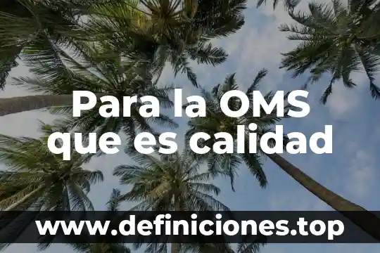 Que es el msd calidad 8 Para la OMS que es calidad