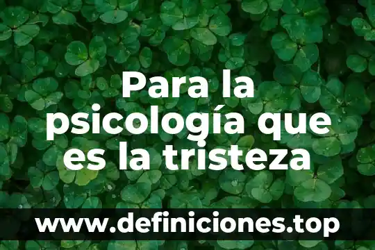 Para la psicología que es la tristeza
