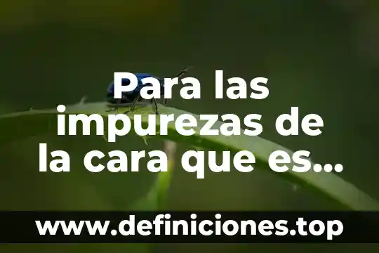 Qué es más cara ford 68 o ford 79 4 Para las impurezas de la cara que es bueno